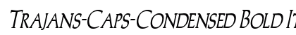 Trajans-Caps-Condensed Bold Italic Preview