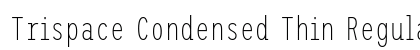 Trispace Condensed Thin Regular preview