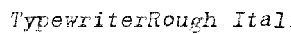 TypewriterRough Italic preview