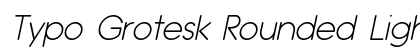 Typo Grotesk Rounded Light Italic Preview