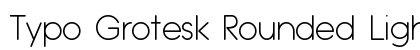 Typo Grotesk Rounded Light Preview