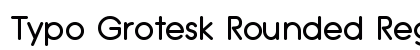 Typo Grotesk Rounded Regular preview