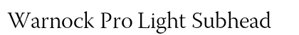 Warnock Pro Light Subhead Preview