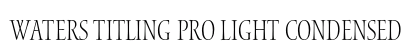 Waters Titling Pro Light Condensed Preview
