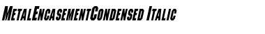 MetalEncasementCondensed Italic Font
