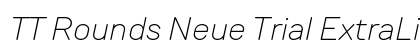 TT Rounds Neue Trial ExtraLight Italic Preview